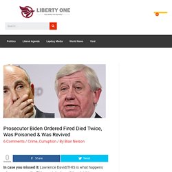 Prosecutor Biden Ordered Fired Died Twice, Was Poisoned & Was Revived - Liberty One News