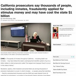 California prosecutors say that people - prisoners and others - fraudulently applied for stimulus checks, potentially costing the state a billion dollars