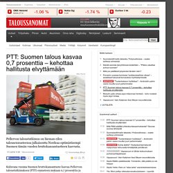 PTT: Suomen talous kasvaa 0,7 prosenttia kehottaa hallitusta elvyttämään