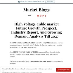 High Voltage Cable market Future Growth Prospect, Industry Report, And Growing Demand Analysis Till 2027 – Market Blogs
