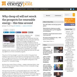 Why cheap oil will not wreck the prospects for renewable energy – this time around - EnergyPost.eu