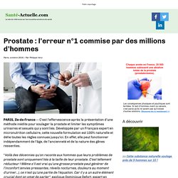 Prostate : l erreur n1 commise par des millions d hommes