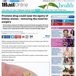 Prostate drug can help you to pass kidney stones - removing the need for surgery