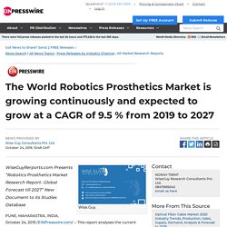 The World Robotics Prosthetics Market is growing continuously and expected to grow at a CAGR of 9.5 % from 2019 to 2027