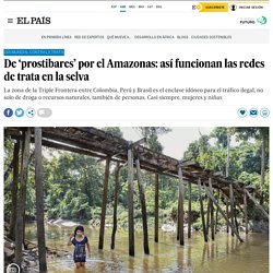 De ‘prostibares’ por el Amazonas: así funcionan las redes de trata en la selva