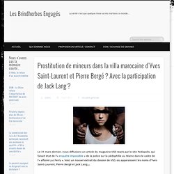Prostitution de mineurs dans la villa marocaine d’Yves Saint-Laurent et Pierre Bergé ? Avec la participation de Jack Lang ?