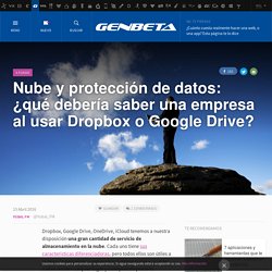 Nube y protección de datos: ¿qué debería saber una empresa al usar Dropbox o Google Drive?
