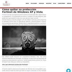 Cómo quitar su protección Fortinet de Windows XP y Vista - Securebyte