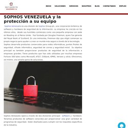 SOPHOS VENEZUELA y la protección a su equipo - Securebyte