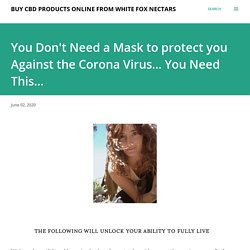 You Don't Need a Mask to protect you Against the Corona Virus... You Need This...