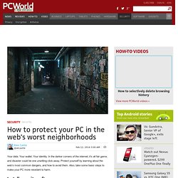 How to protect your PC in the web's worst neighborhoods