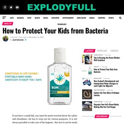 How to Protect Your Kids from Bacteria – Explody Full