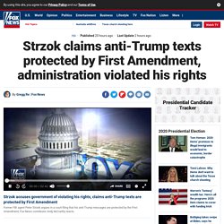 Strzok claims anti-Trump texts protected by First Amendment, administration violated his rights
