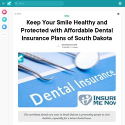 Keep Your Smile Healthy and Protected with Affordable Dental Insurance Plans of South Dakota