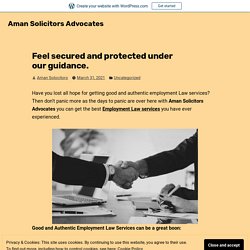 Feel secured and protected under our guidance. – Aman Solicitors Advocates