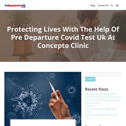 Protecting Lives With The Help Of Pre Departure Covid Test Uk At Concepto Clinic