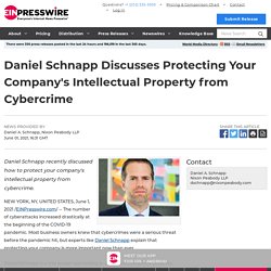 Daniel Schnapp Discusses Protecting Your Company's Intellectual Property from Cybercrime