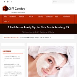 Protecting Your Skin Care in Leesburg, VA Against Cold Weather