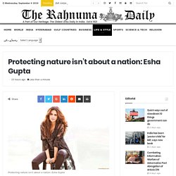 Protecting nature isn't about a nation: Esha Gupta