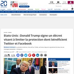 Etats-Unis : Donald Trump signe un décret visant à limiter la protection dont bénéficient Twitter et Facebook