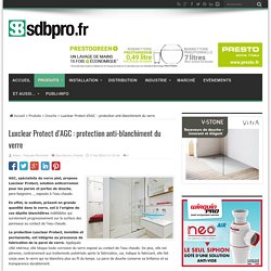 Luxclear Protect d’AGC : protection anti-blanchiment du verre - 27/03/18
