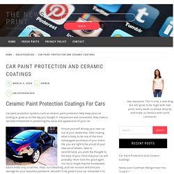 Car Paint Protection And Ceramic Coatings – The News Print