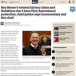 Roy Moore's twisted history: Islam and Buddhism don't have First Amendment protection, chief justice says (commentary and live chat)