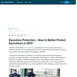 Executive Protection - How to Better Protect Executives in 2017: execsecureusa