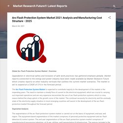 May 2021 Report on Global Arc Flash Protection System Market Overview, Size, Share and Trends 2021-2026