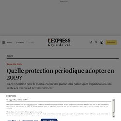 Quelle protection périodique adopter en 2019? - L'Express Styles