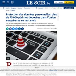 Protection des données personnelles: plus de 95.000 plaintes déposées dans l’Union européenne en huit mois