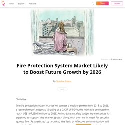 Fire Protection System Market Likely to Boost Future Growth by 2026 - Shashie Pawar