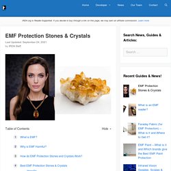 EMF Protection Stones & Crystals - IRDA.org