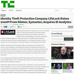 Identity Theft Protection Company LifeLock Raises $100M From Kleiner, Symantec; Acquires ID Analytics