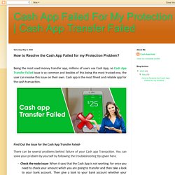 Cash App Transfer Failed: How to Resolve the Cash App Failed for my Protection Problem?