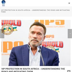 VIP Protection in South Africa - Understanding the Risks and Mitigating Them