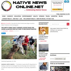 Security Firm that Turned Loose Dogs on Land & Water Protectors to be Investigated