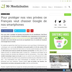 Pour protéger nos vies privées ce Français veut chasser Google de nos smartphones