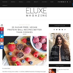 25 Sugar Free, Vegan Protein Ball Recipes Better Than Cookies - Eluxe Magazine