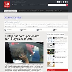Proteja sus datos personales con la Ley Hábeas Data. Colombia.