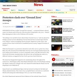 Protesters clash over 'Ground Zero' mosque - The Irish Times - Tue, Aug 24, 2010