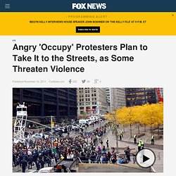 Angry 'Occupy' Protesters Plan To Take It To The Streets, As Some Threaten Violence