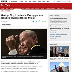 George Floyd protests: Ex-top general rebukes Trump's troops threat