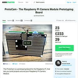 ProtoCam - The Raspberry Pi Camera Module Prototyping Board by Richard Saville