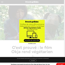 C'est prouvé : le film Okja rend végétarien