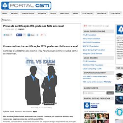 Prova da certificação ITIL pode ser feita em casa! ~ Portal GSTI - Onde gestores e profissionais de TI se encontram.