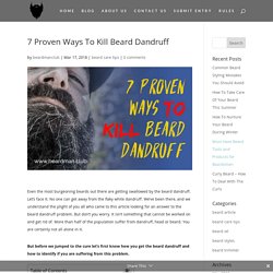 7 Proven Ways To Kill Beard Dandruff - BeardMan Club