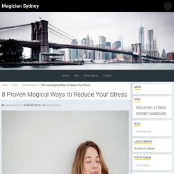 8 Proven Magical Ways to Reduce Your Stress