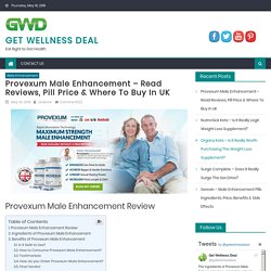 Provexum Male Enhancement – Read Reviews, Pill Price & Where To Buy In UK - Get Wellness Deal