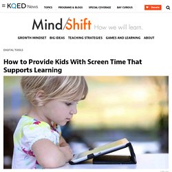 How to Provide Kids With Screen Time That Supports Learning